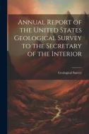 Annual Report of the United States Geological Survey to the Secretary of the Interior di Us Geological Survey Library edito da LEGARE STREET PR