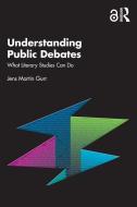 Understanding Public Debates di Jens Martin Gurr edito da Taylor & Francis Ltd