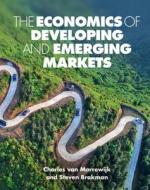 The Economics of Developing and Emerging Markets di Charles Van Marrewijk, Steven Brakman, Julia Swart edito da CAMBRIDGE