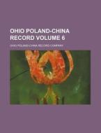 Ohio Poland-China Record Volume 6 di Ohio Poland Company edito da Rarebooksclub.com