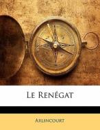 Le Renégat di Arlincourt edito da Nabu Press