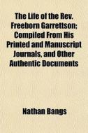 The Life Of The Rev. Freeborn Garrettson di Nathan Bangs edito da General Books