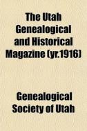 The Utah Genealogical And Historical Mag di Genealogical Society of Utah edito da General Books