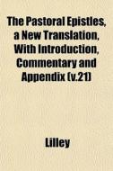 The Pastoral Epistles, A New Translation di Lilley edito da General Books