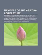 Members Of The Arizona Legislature: List di Books Llc edito da Books LLC, Wiki Series