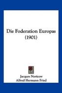 Die Foderation Europas (1901) di Jacques Novicow, Alfred Hermann Fried edito da Kessinger Publishing