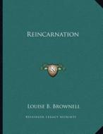 Reincarnation di Louise B. Brownell edito da Kessinger Publishing