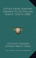 Letters from Dorothy Osborne to Sir William Temple, 1652-54 (1888) di Dorothy Osborne edito da Kessinger Publishing