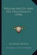 William McCoy and His Descendants (1904) di Lycurgus McCoy edito da Kessinger Publishing