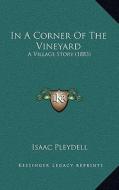 In a Corner of the Vineyard: A Village Story (1883) di Isaac Pleydell edito da Kessinger Publishing