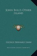 John Bull's Other Island di George Bernard Shaw edito da Kessinger Publishing