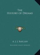 The History of Dreams the History of Dreams di A. J. J. Ratcliff edito da Kessinger Publishing