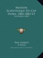 Mission Scientifique Du Cap Horn, 1882-1883 V5: Botanique (1889) di Paul Hariot, P. Petit, C. Massalongo edito da Kessinger Publishing