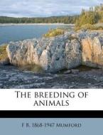 The Breeding Of Animals di F. B. 1868 Mumford edito da Nabu Press