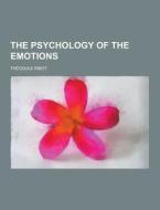 The Psychology Of The Emotions di Theodule Armand Ribot edito da Theclassics.us