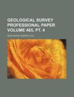 Geological Survey Professional Paper Volume 485, PT. 4 di Geological Survey edito da Rarebooksclub.com