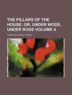The Pillars of the House Volume 4 di Charlotte Mary Yonge edito da Rarebooksclub.com