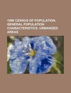1990 Census Of Population. General Population Characteristics. Urbanized Areas di U. S. Government, Bernard Pyne Grenfell edito da General Books Llc