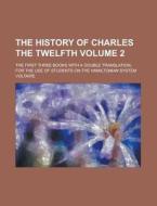 The History Of Charles The Twelfth (2); The First Three Books With A Double Translation, For The Use Of Students On The Hamiltonian System di Voltaire edito da General Books Llc