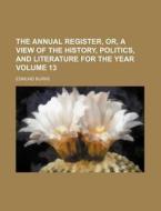 The Annual Register, Or, a View of the History, Politics, and Literature for the Year Volume 13 di Edmund Burke edito da Rarebooksclub.com