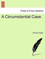 A Circumstantial Case. di Conway Cregan edito da British Library, Historical Print Editions