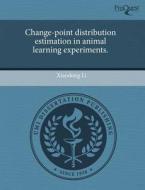 Change-Point Distribution Estimation in Animal Learning Experiments. di Xiaodong Li edito da Proquest, Umi Dissertation Publishing