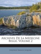 Archives de La Medecine Belge, Volume 2 di Josephus Emilius Lequime edito da Nabu Press