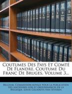 Coutumes Des Pays Et Comte De Flandre. Coutume Du Franc De Bruges, Volume 3... edito da Nabu Press