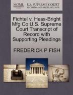 Fichtel V. Hess-bright Mfg Co U.s. Supreme Court Transcript Of Record With Supporting Pleadings di Frederick P Fish edito da Gale Ecco, U.s. Supreme Court Records