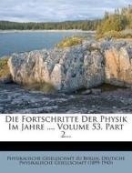 Die Fortschritte Der Physik Im Jahre ..., Volume 53, Part 2... edito da Nabu Press