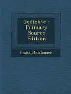 Gedichte - Primary Source Edition di Franz Stelzhamer edito da Nabu Press