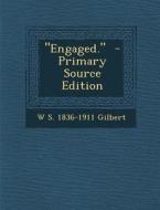 Engaged. di W. S. 1836-1911 Gilbert edito da Nabu Press