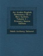 An Arabic-English Dictionary on a New System, Volume 2 di Habib Anthony Salmone edito da Nabu Press