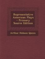 Representative American Plays - Primary Source Edition di Arthur Hobson Quinn edito da Nabu Press