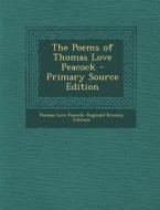 The Poems of Thomas Love Peacock - Primary Source Edition di Thomas Love Peacock, Reginald Brimley Johnson edito da Nabu Press