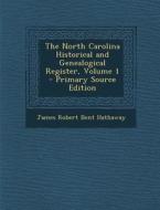 The North Carolina Historical and Genealogical Register, Volume 1 di James Robert Bent Hathaway edito da Nabu Press