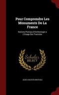 Pour Comprendre Les Monuments De La France di Jean-Auguste Brutails edito da Andesite Press