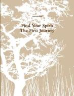 Find Your Spirit - The First Journey di Samantha Scott edito da Lulu.com