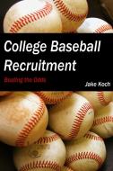 College Baseball Recruitment di Jacob Koch edito da Lulu.com