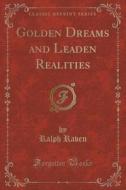 Golden Dreams And Leaden Realities (classic Reprint) di Ralph Raven edito da Forgotten Books