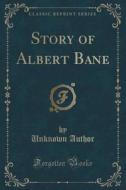 Story Of Albert Bane (classic Reprint) di Unknown Author edito da Forgotten Books