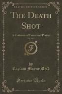 The Death Shot, Vol. 3 Of 3 di Captain Mayne Reid edito da Forgotten Books