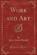 Work And Art (classic Reprint) di Sara Lord Bailey edito da Forgotten Books