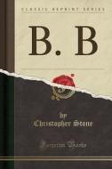 B. B (classic Reprint) di Christopher Stone edito da Forgotten Books