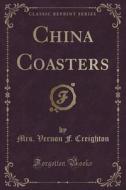China Coasters (classic Reprint) di Mrs Vernon F Creighton edito da Forgotten Books