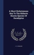 A Short Dichotomous Key To The Hitherto Known Species Of Eucalyptus di J G Luehmann edito da Sagwan Press