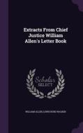 Extracts From Chief Justice William Allen's Letter Book di William, Allen edito da Palala Press
