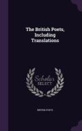 The British Poets, Including Translations di British Poets edito da Palala Press