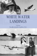 White Water Landings di Geoffrey Pett, J M Pett edito da Blurb