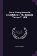 Some Thoughts on the Constitution of Rhode Island Volume Yr.1884 di Thomas Durfee edito da CHIZINE PUBN